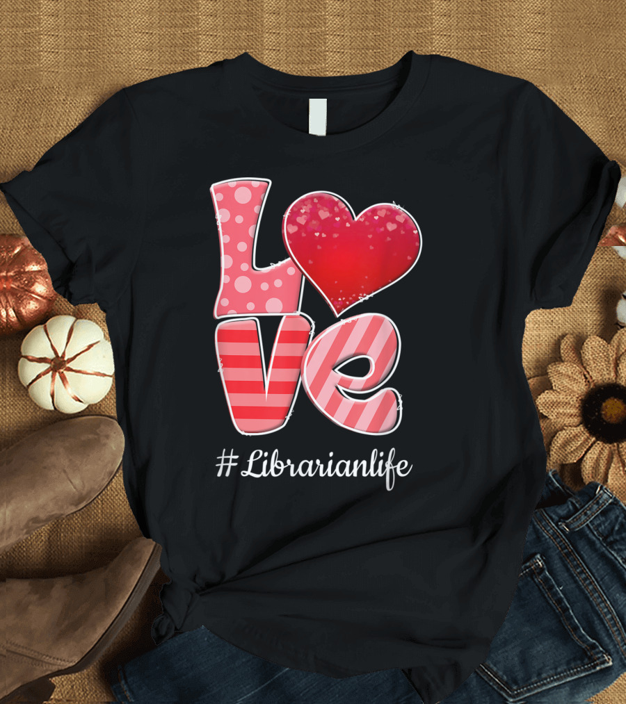 Love Heart Librarianlife Valentine T-Shirt