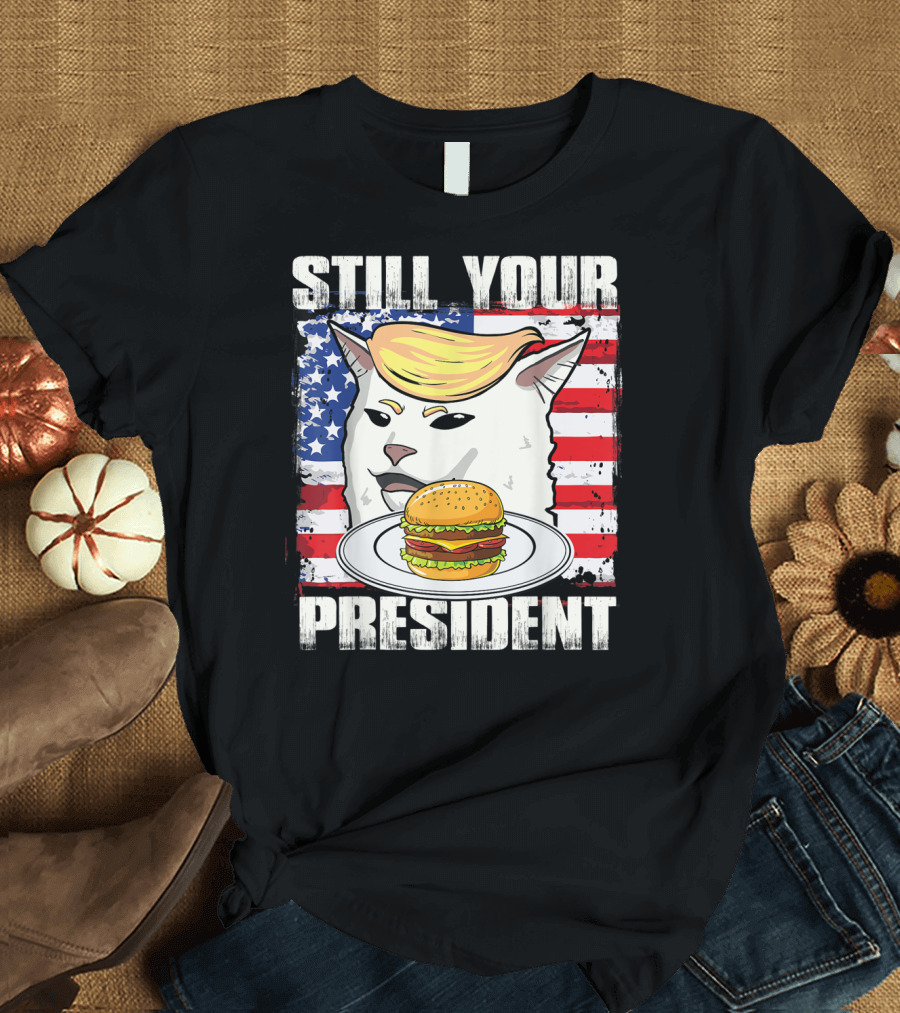 Still Your President Trump Cat American Flag Burger T-Shirt
