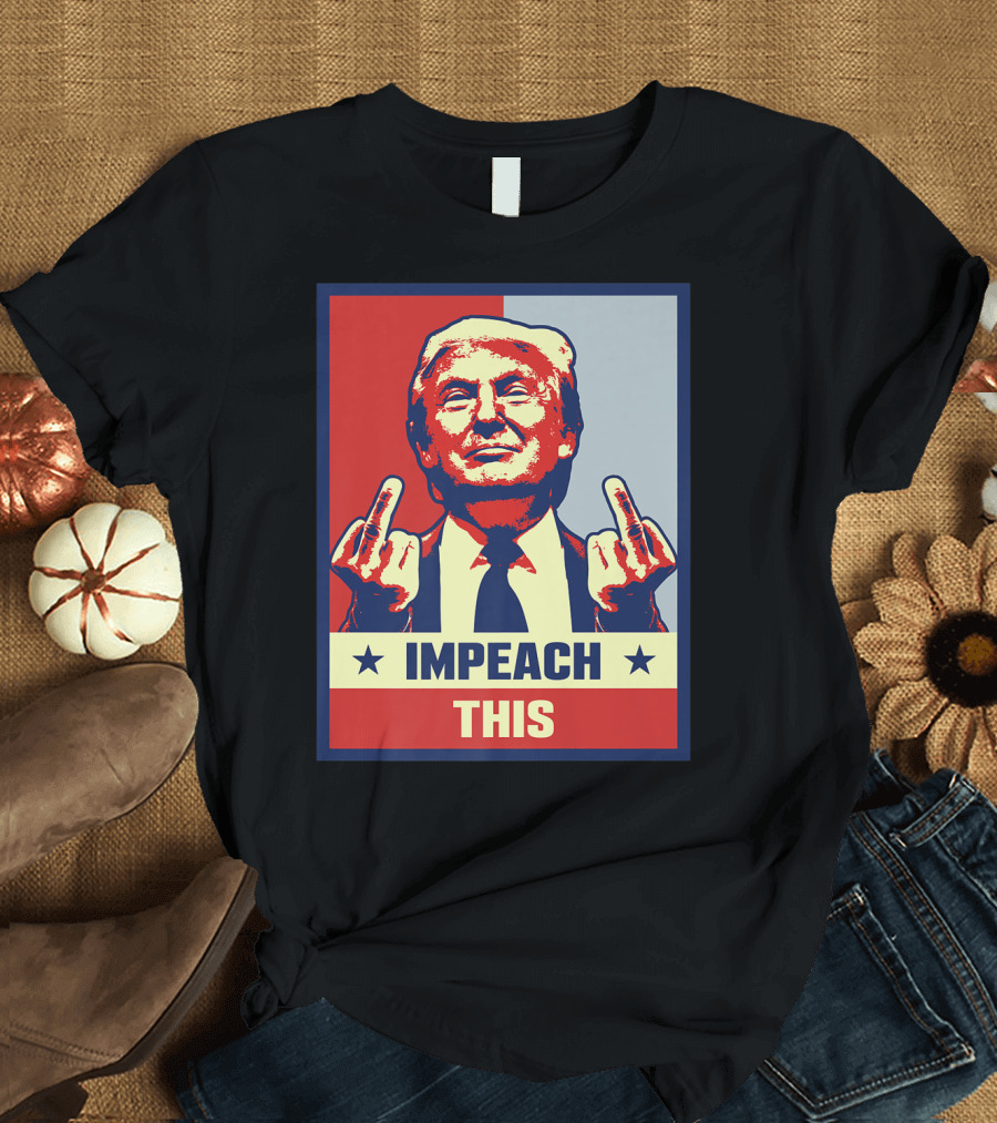 Impeach This Donald Trump Middle Finger T-Shirt