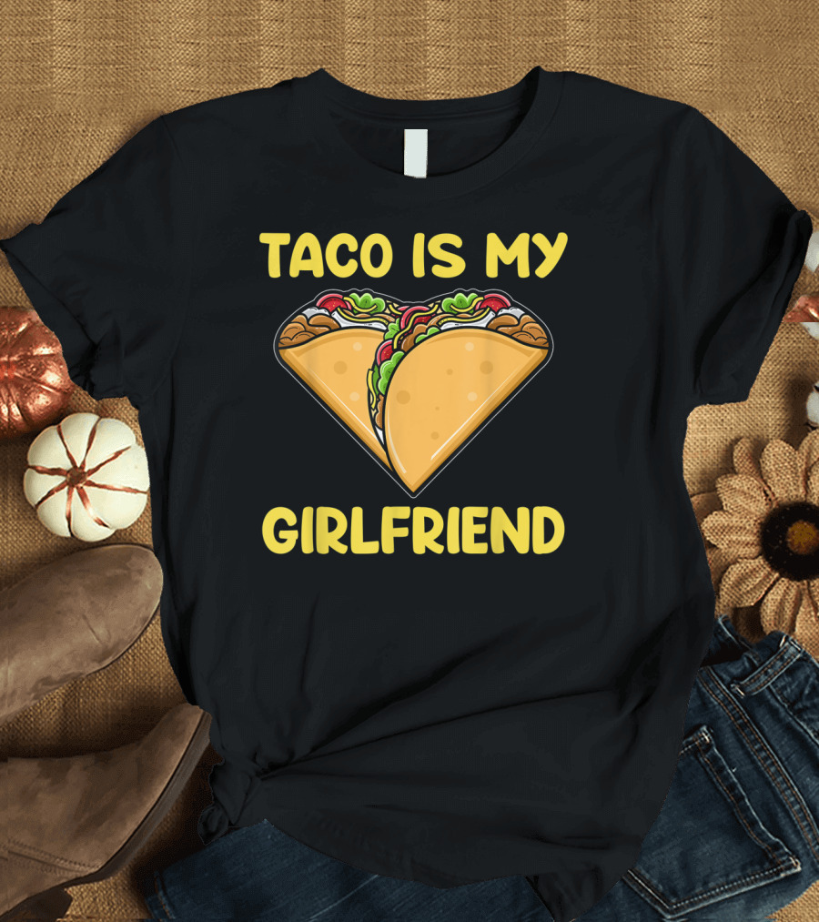 Taco Is My Girlfriend Heart Valentine T-Shirt