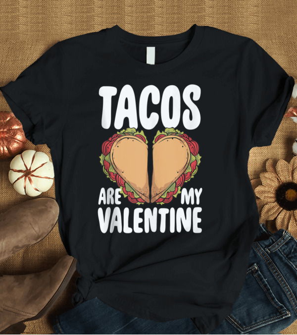 T-Shirt: Tacos Are My Valentine Mexican Food Lover Heart-Shaped Tacos T-Shirt Tacos Are My Valentine Mexican Food Lover Heart-Shaped Tacos T-Shirt