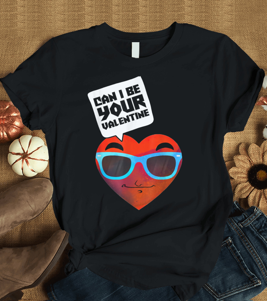 CAN I BE YOUR VALENTINE HUMOROUS HEART WITH BLUE SUNGLASSES AND SMIRK FACE T-Shirt