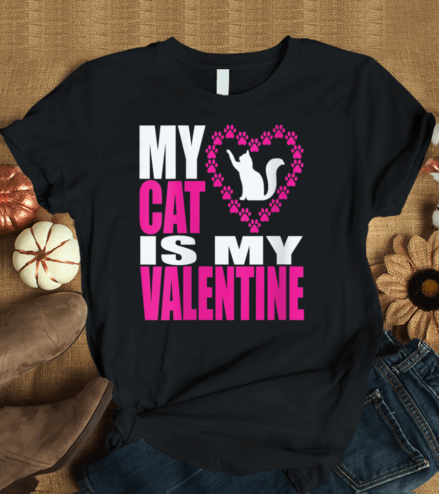 MY CAT IS MY VALENTINE Paw Love T-Shirt