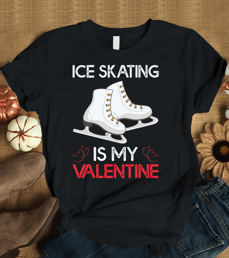 ICE SKATING IS MY VALENTINE T-Shirt