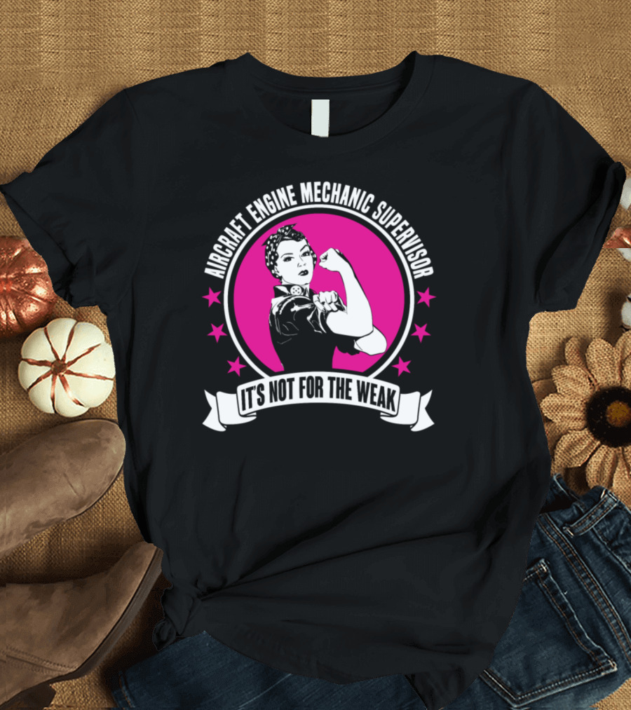 Aircraft Engine Mechanic Supervisor It's Not For The Weak T-Shirt