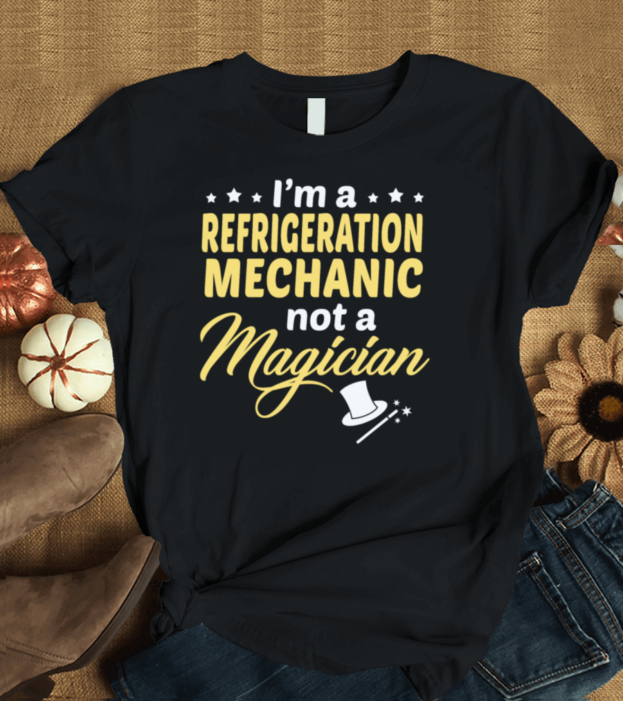 I'm a Refrigeration Mechanic Not a Magician Hat Wand Stars T-Shirt