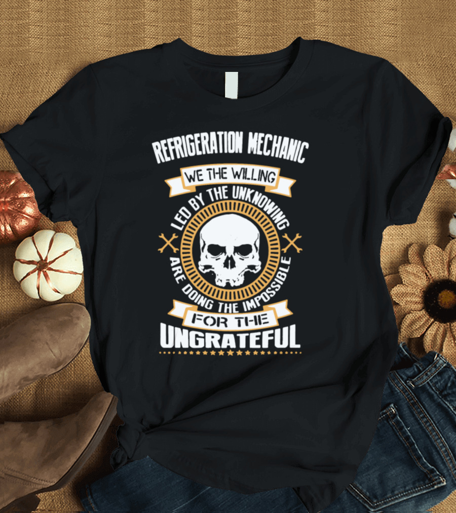 Refrigeration Mechanic We the Willing Led by the Unknowing Doing the Impossible for the Ungrateful Skull Emblem T-Shirt