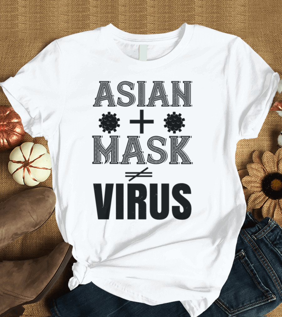 Asian + Mask ≠ Virus T-Shirt