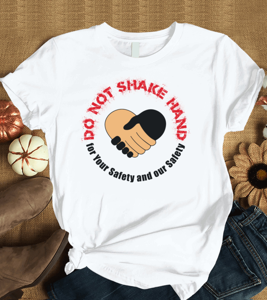 DO NOT SHAKE HAND for Your Safety and Our Safety T-Shirt