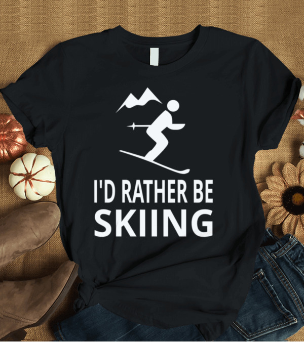 T-Shirt: I'd Rather Be Skiing Skier Mountain T-Shirt I'd Rather Be Skiing Skier Mountain T-Shirt