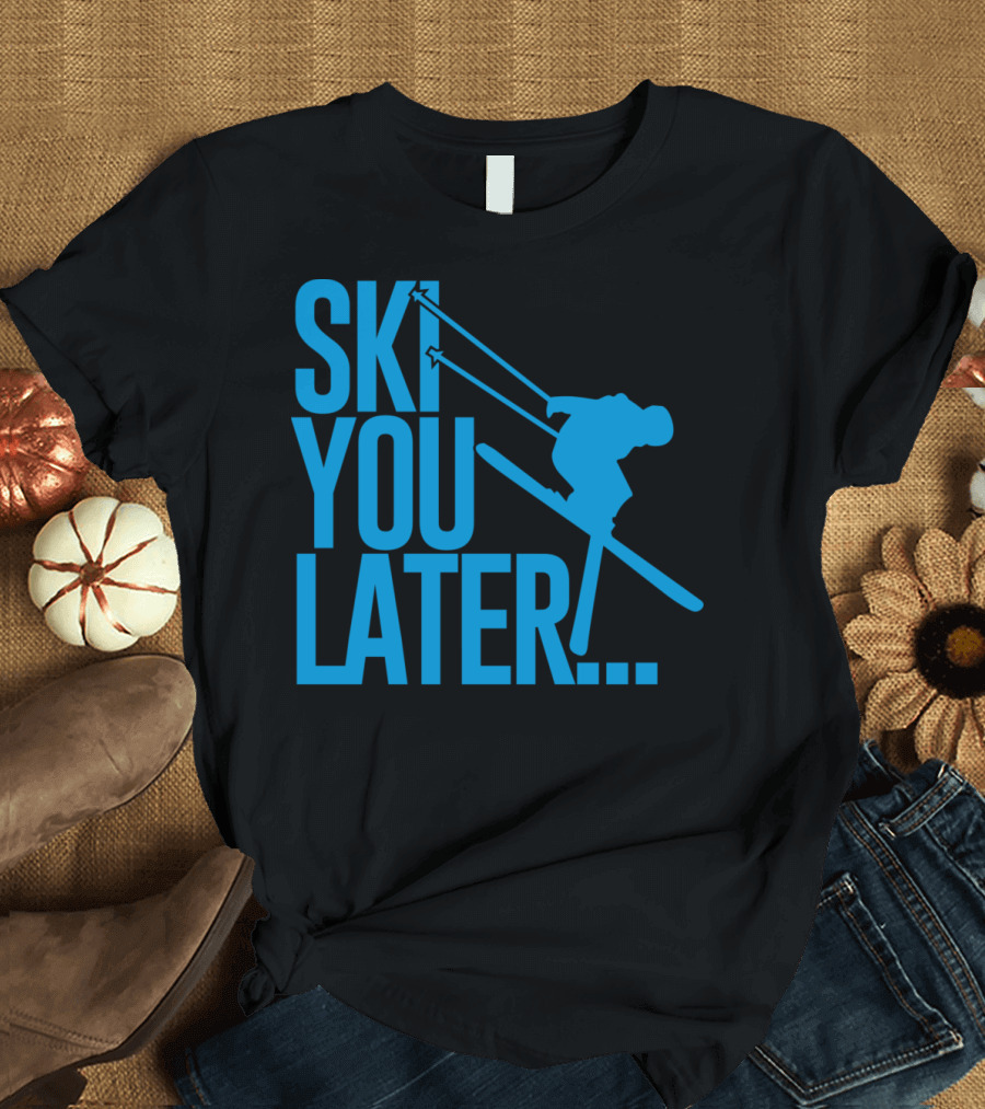 Ski You Later Snowboarding Skiing T-Shirt