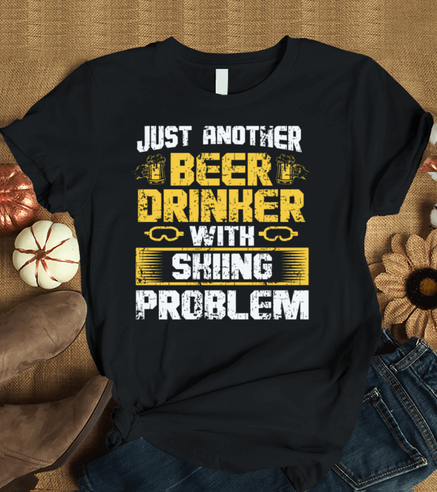 JUST ANOTHER BEER DRINKER WITH SKIING PROBLEM T-Shirt