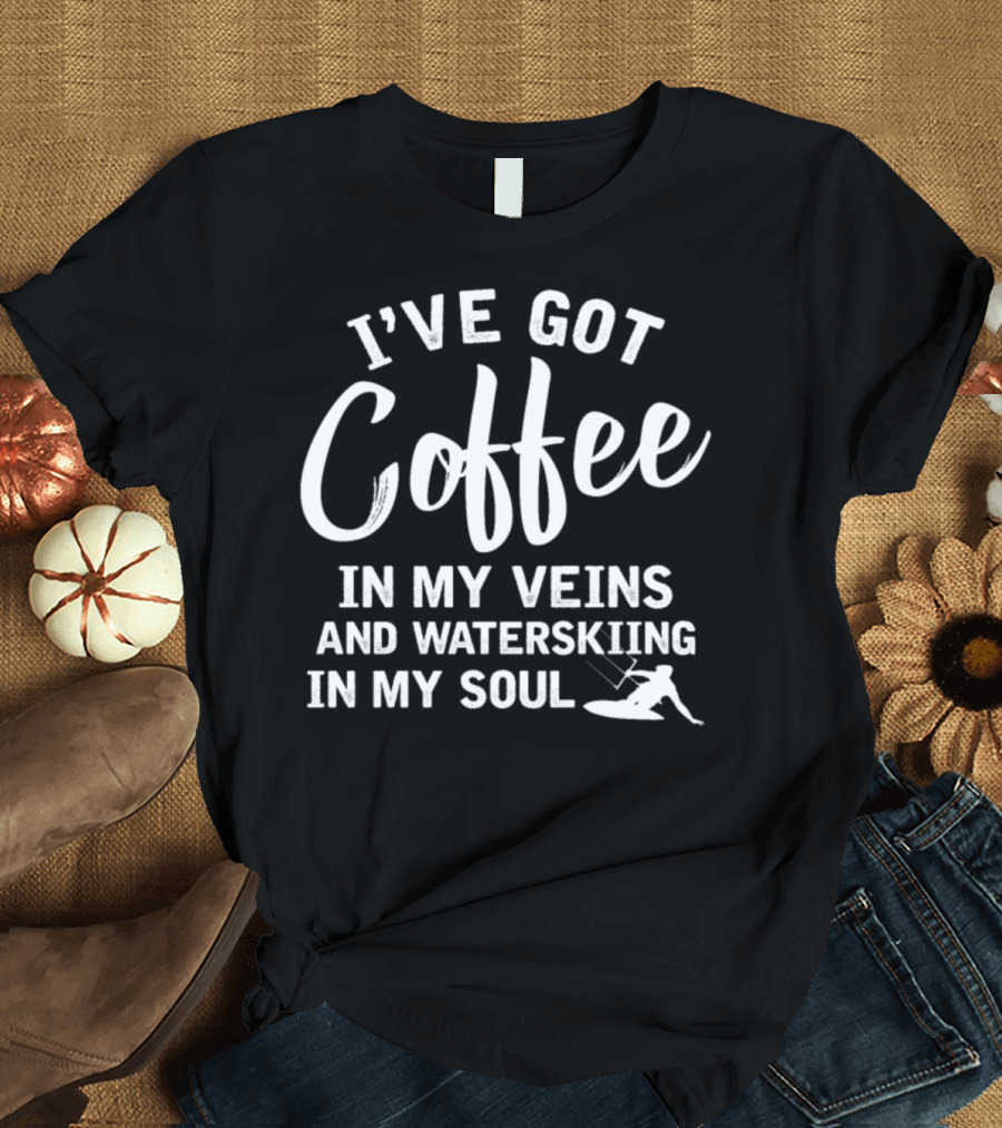 I've Got Coffee in My Veins and Waterskiing in My Soul T-Shirt