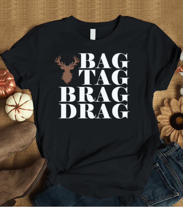 T-Shirt: Bag Tag Brag Drag Antler T-Shirt Bag Tag Brag Drag Antler T-Shirt