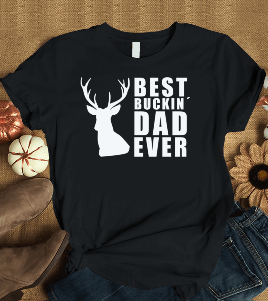 Best Buckin Dad Ever Deer Hunting Father's Day T-Shirt