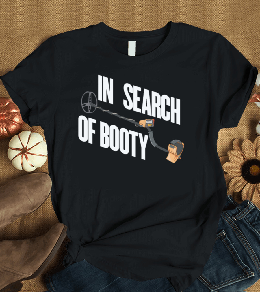 In Search of Booty Metal Detecting Adventure T-Shirt