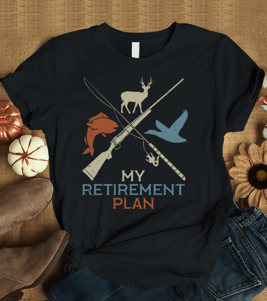My Retirement Plan Fishing Hunting Deer Duck Rifle T-Shirt