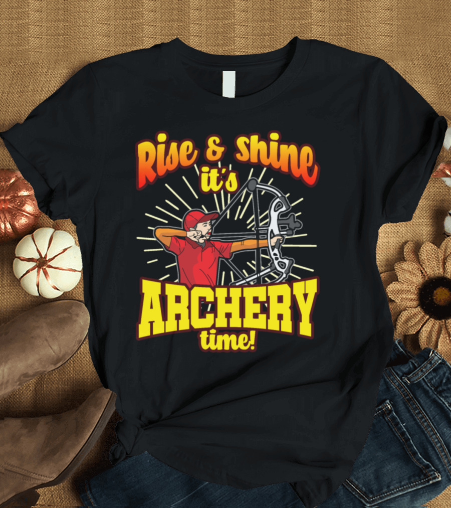 Rise and Shine It's Archery Time Funny Archer Humor T-Shirt
