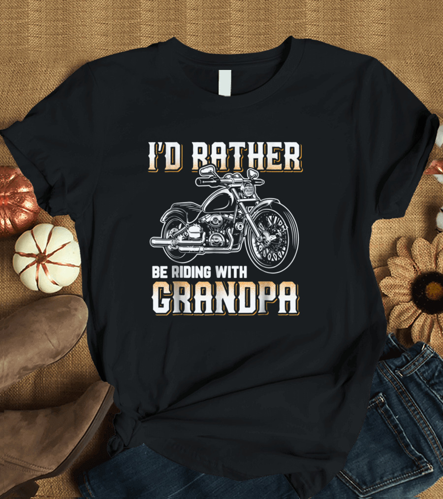 I'd Rather Be Riding With Grandpa Motorcycle Biker T-Shirt