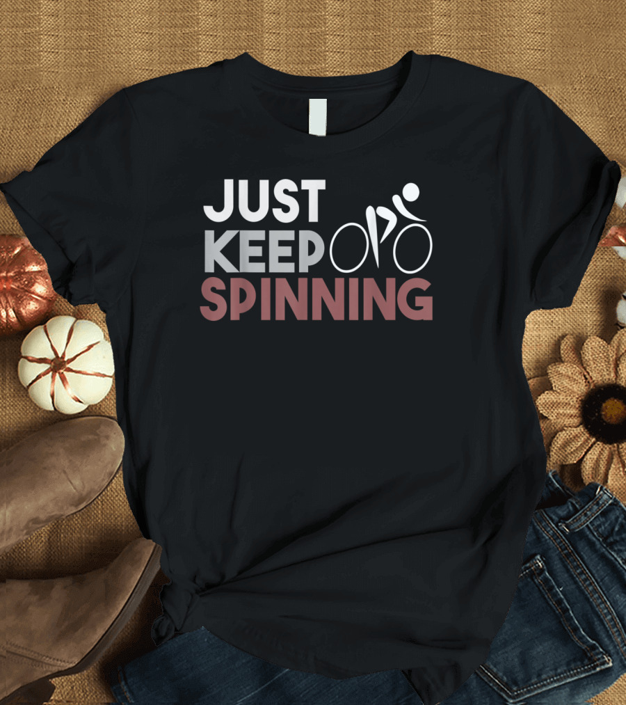 Just Keep Spinning Spin Class Workout Cycling Motivation T-Shirt