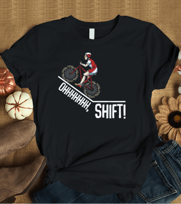 T-Shirt: Ohhhhhh Shift Funny Cycling Mountainbiker Biking T-Shirt Ohhhhhh Shift Funny Cycling Mountainbiker Biking T-Shirt