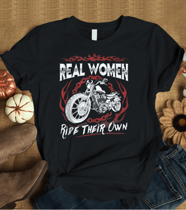T-Shirt: Real Women Ride Their Own Motorcycle Biker Chains Flames T-Shirt Real Women Ride Their Own Motorcycle Biker Chains Flames T-Shirt