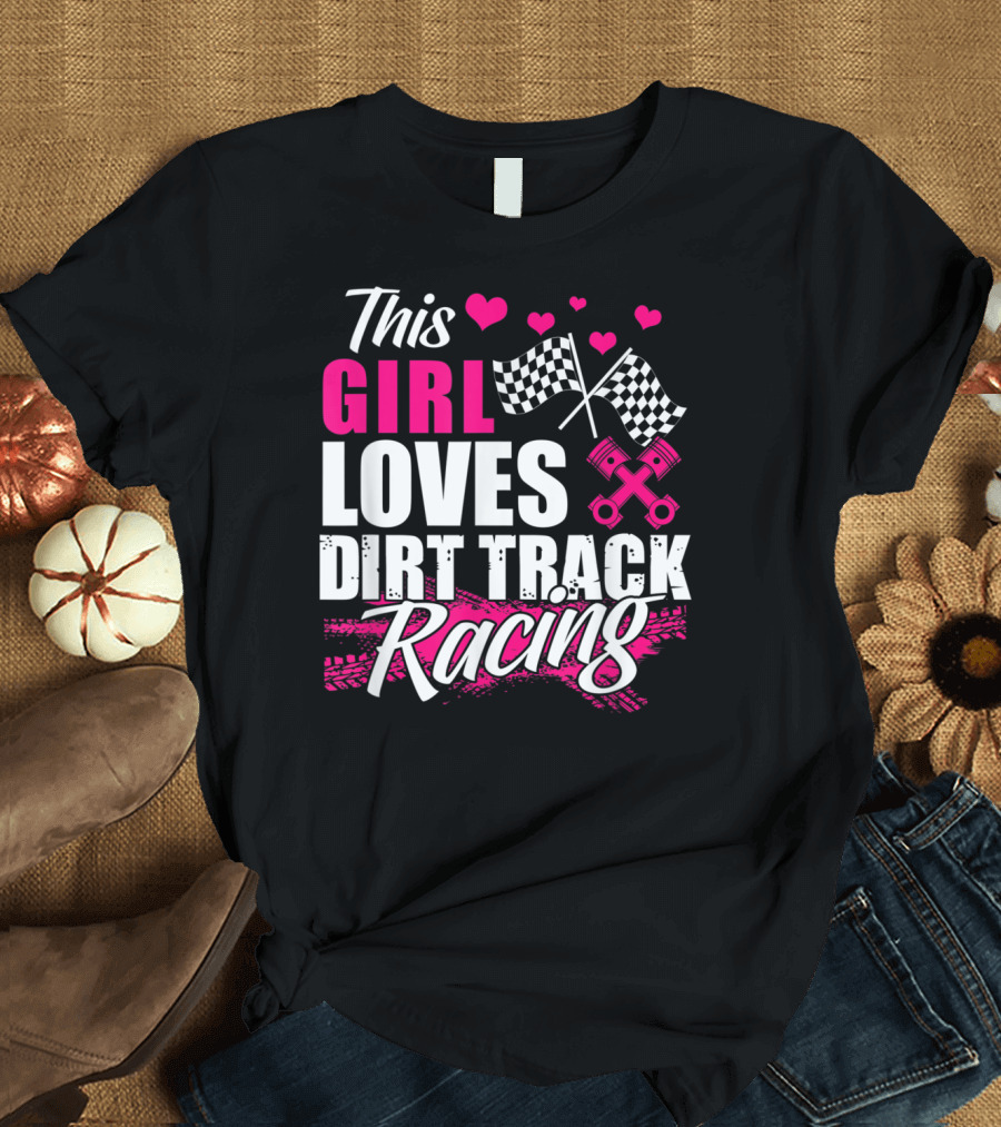 This Girl Loves Dirt Track Racing with Checkered Flags and Pistons T-Shirt