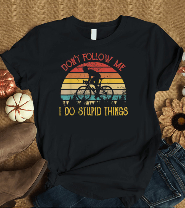 T-Shirt: Don't Follow Me I Do Stupid Things Vintage Retro Bicycle Sunset T-Shirt Don't Follow Me I Do Stupid Things Vintage Retro Bicycle Sunset T-Shirt