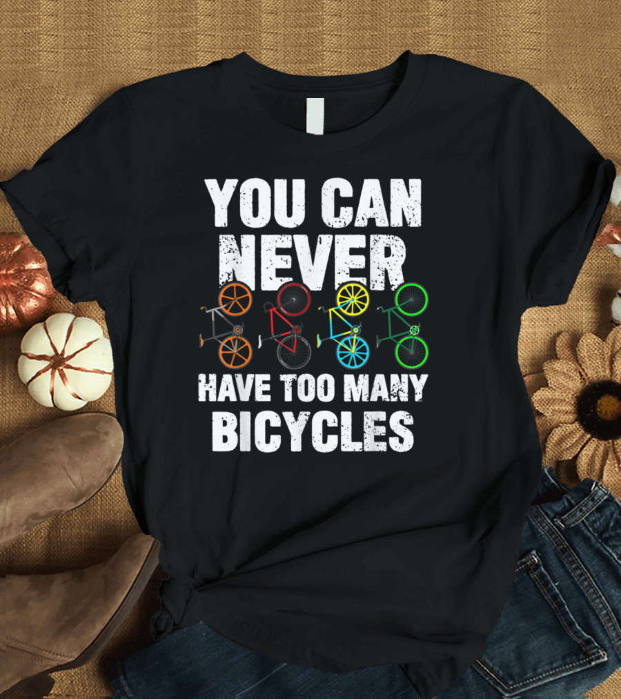 You Can Never Have Too Many Bicycles Colorful Ride T-Shirt