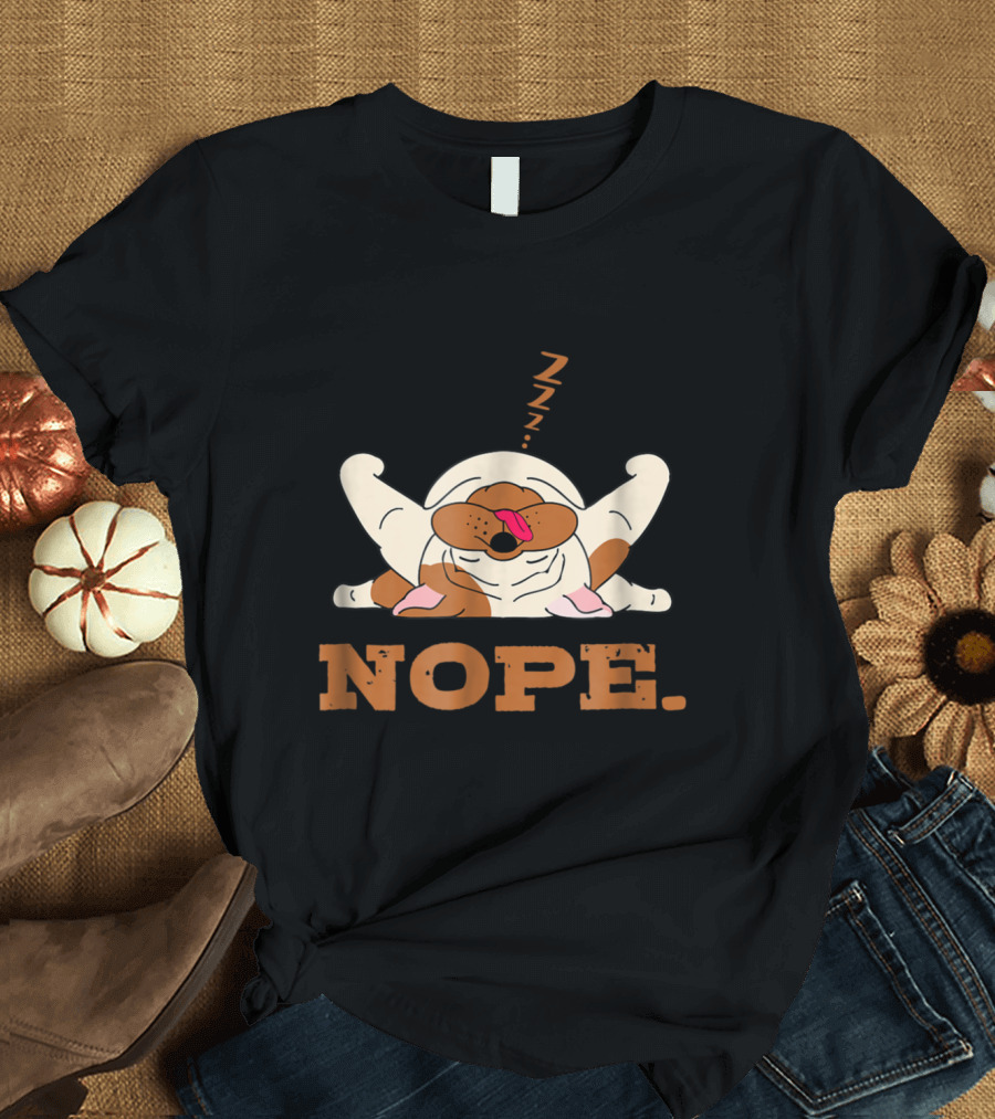 Nope Zzz Lazy British English Bulldog T-Shirt