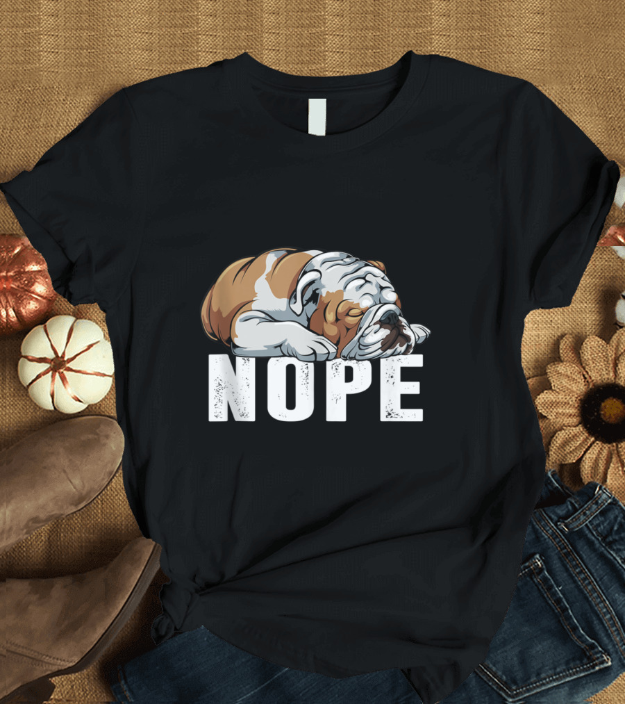 Nope Lazy Bulldog Sleeper T-Shirt