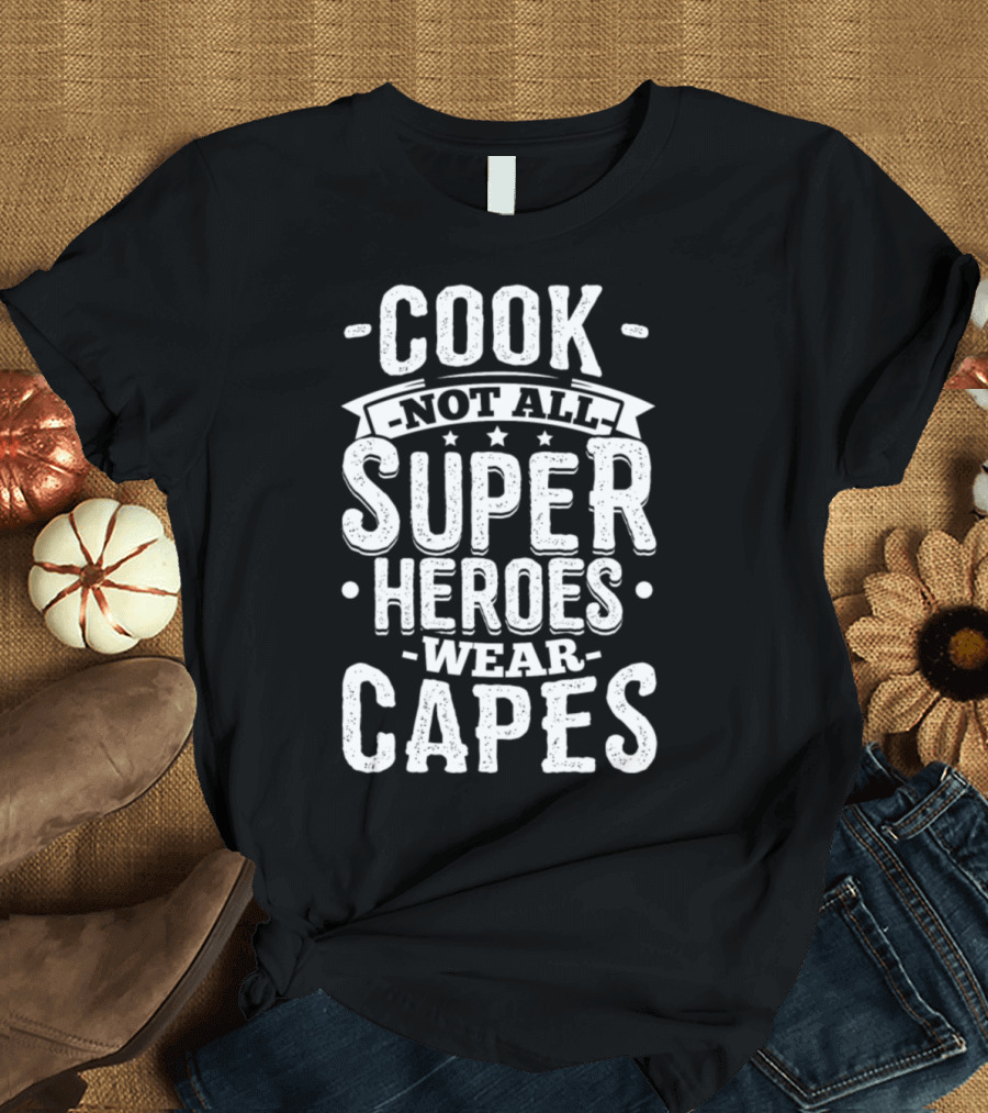 Cook Not All Superheroes Wear Capes T-Shirt