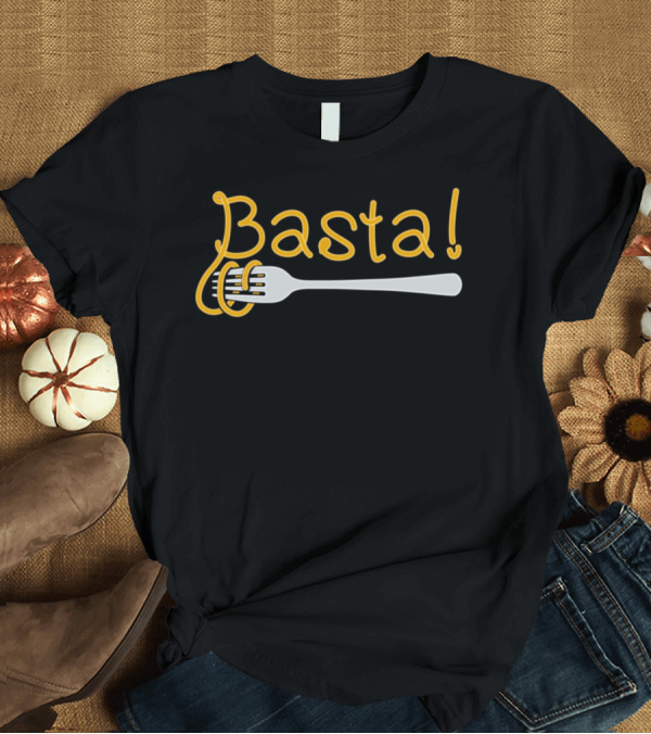 T-Shirt: Basta Fork with Pasta Humor T-Shirt Basta Fork with Pasta Humor T-Shirt