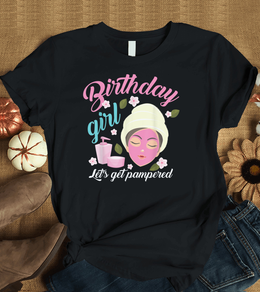 Birthday Girl Let's Get Pampered Relaxing Spa T-Shirt