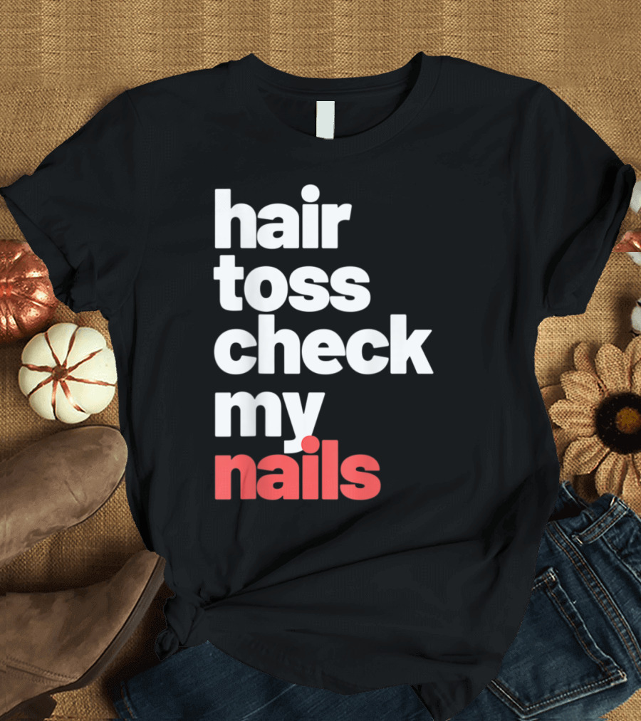 Hair Toss Check My Nails T-Shirt