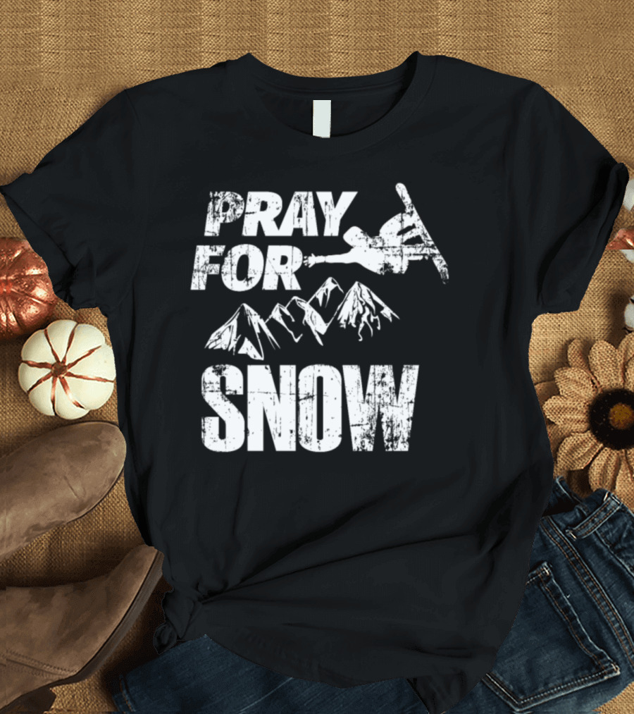 Pray for Snow Snowboarding Mountain Adventure T-Shirt