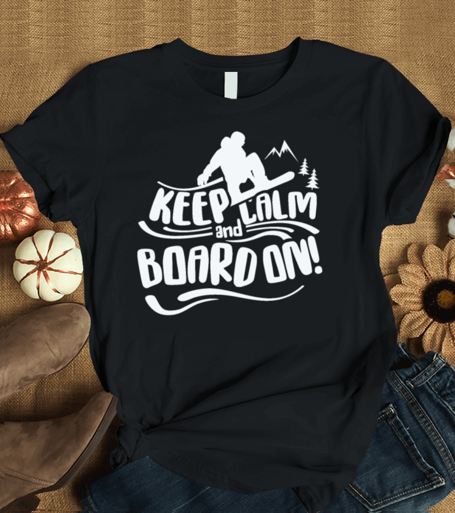 Keep Calm and Board On Snowboarding Snowboard T-Shirt