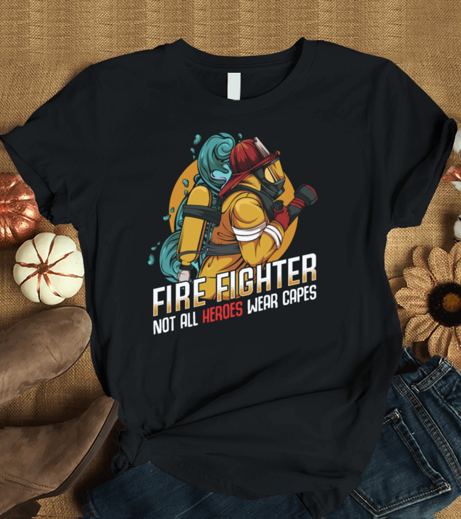FIREFIGHTER63NXT NOT ALL HEROES WEAR CAPES T-Shirt