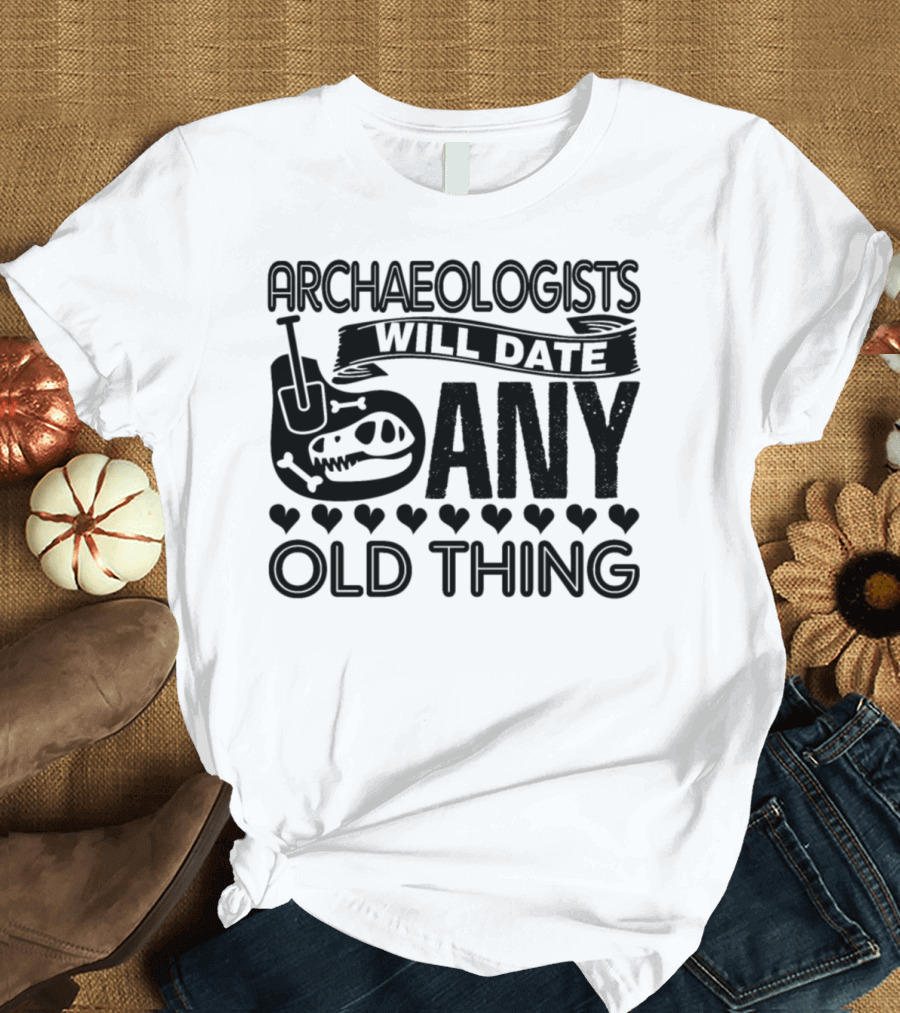 Archaeologists Will Date Any Old Thing Dinosaur Bones and Hearts T-Shirt