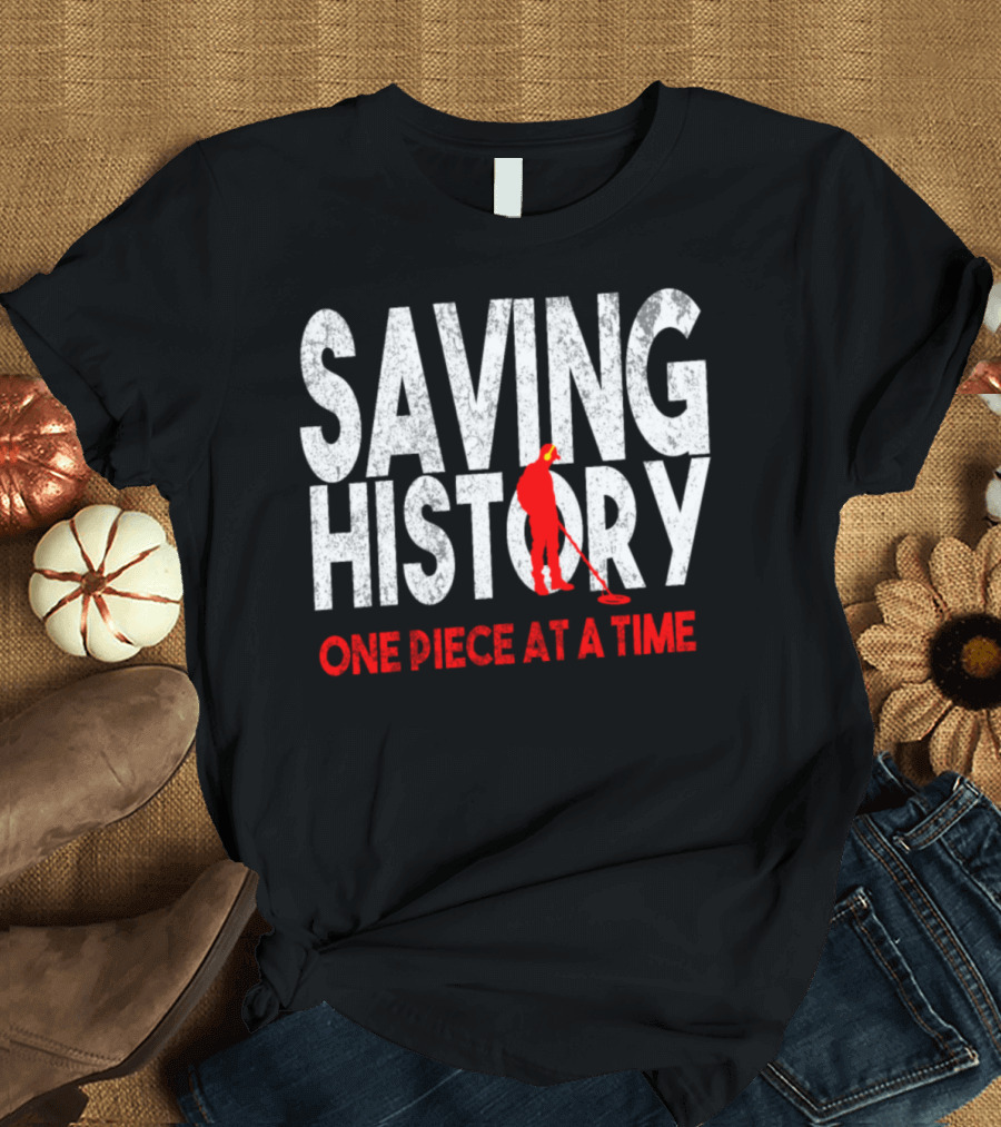 Saving History One Piece at a Time T-Shirt