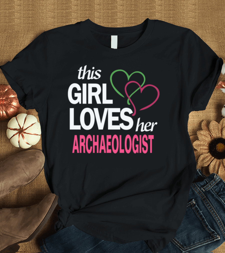 This Girl Loves Her Archaeologist Hearts T-Shirt