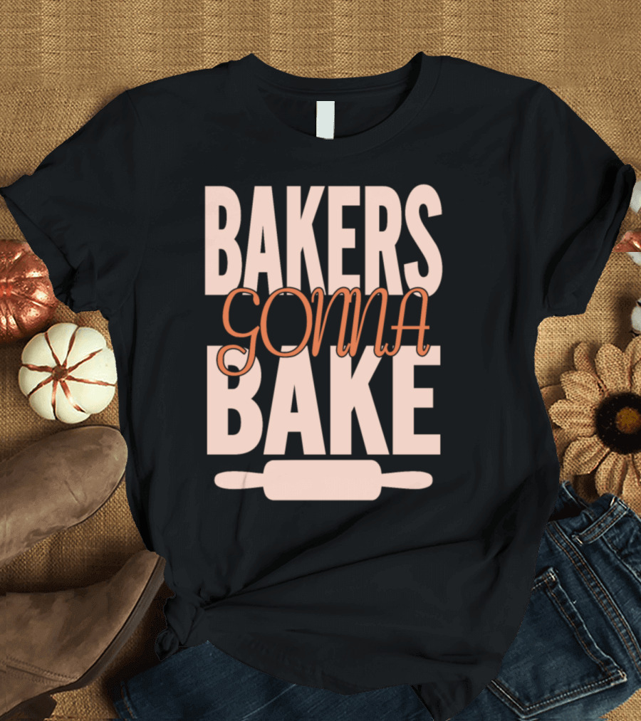 Bakers Gonna Bake Rolling Pin Bakery Bread Rolls T-Shirt