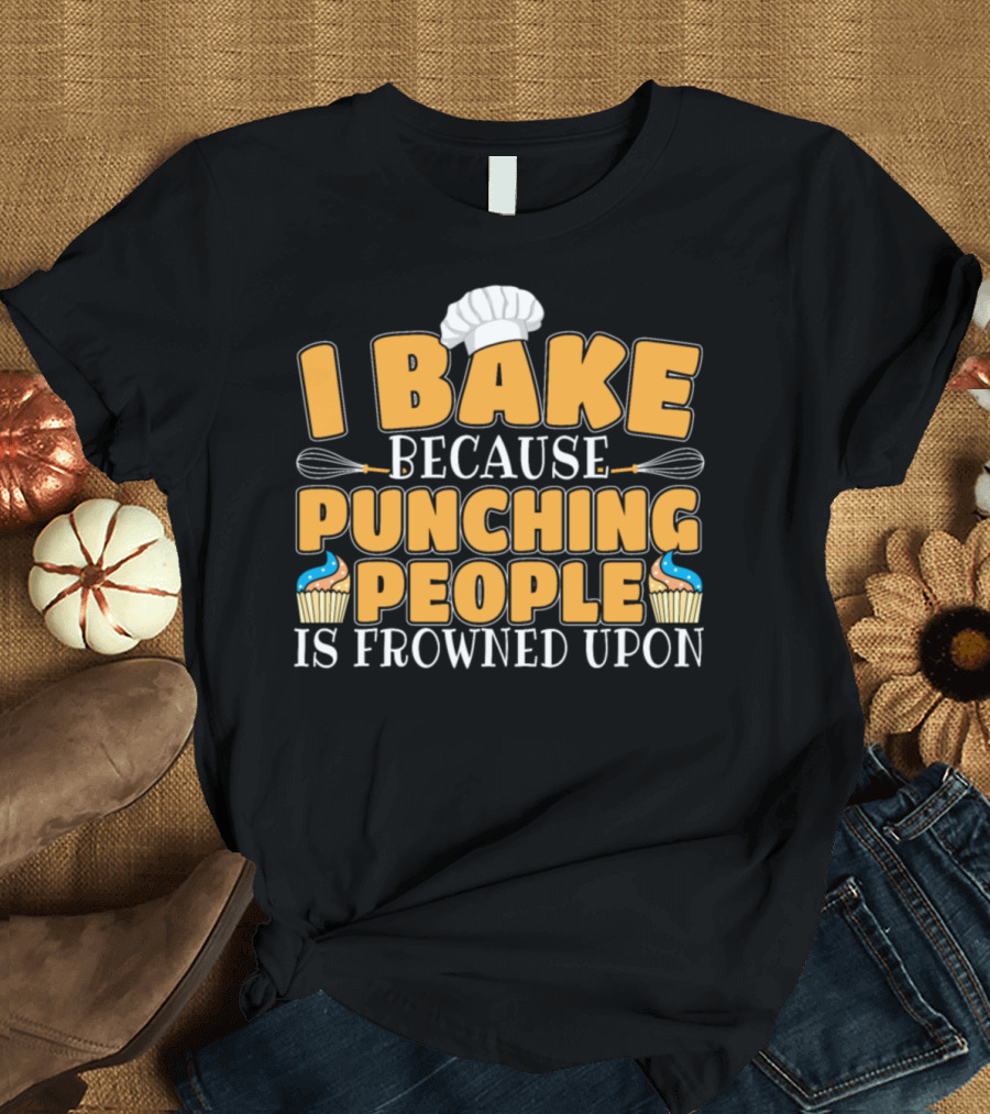 I Bake Because Punching People Is Frowned Upon Cupcake Whisk Chef Hat T-Shirt