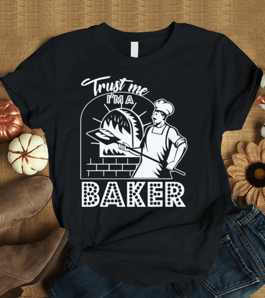 Trust Me I'm A Baker Baker Chef Oven T-Shirt