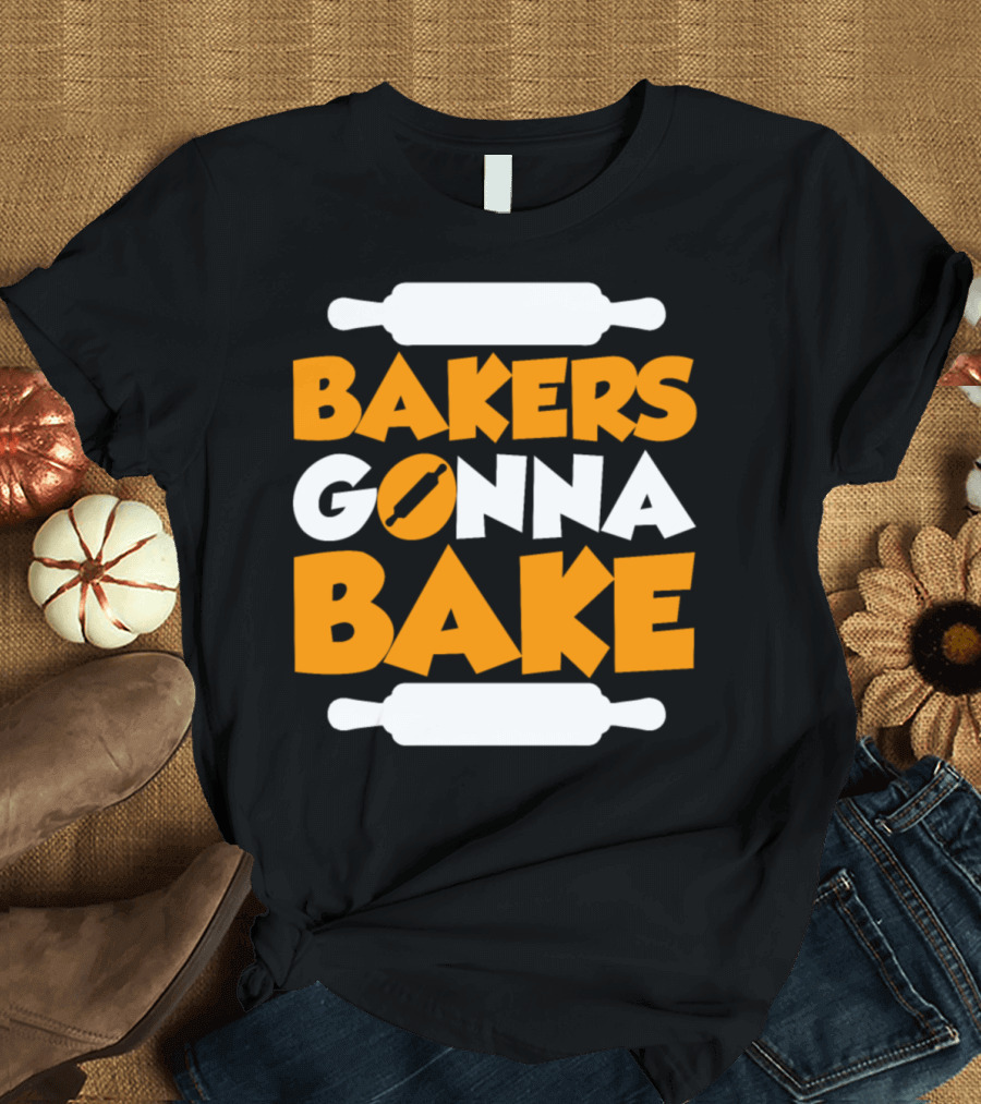 BAKERS GONNA BAKE Rolling Pins and Rolling Pin T-Shirt