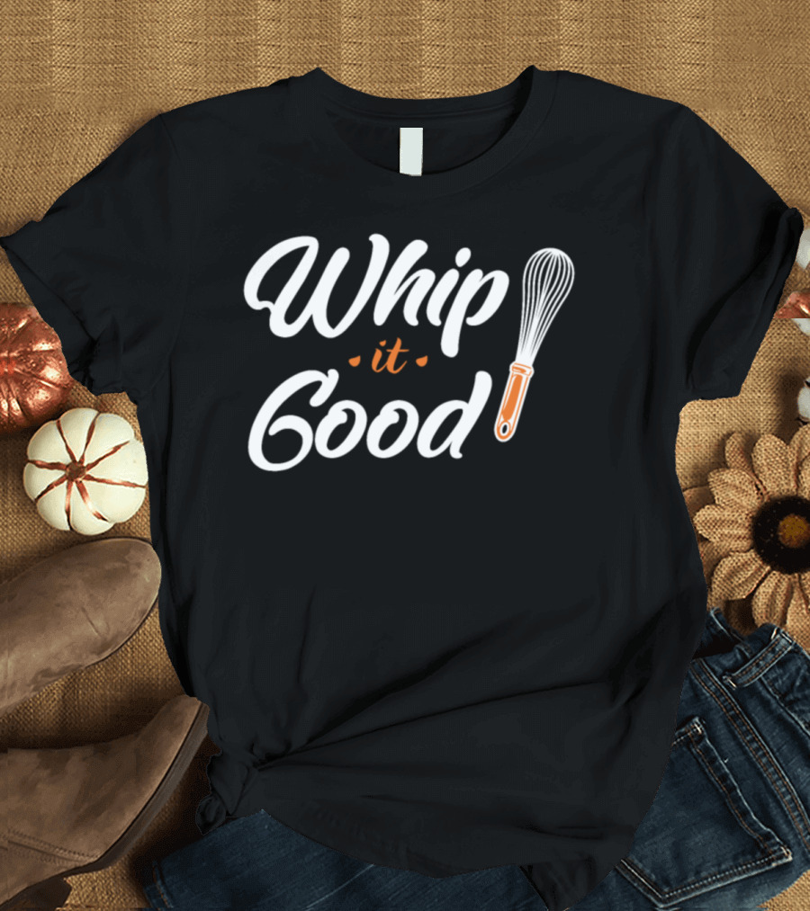 Whip It Good Bakers Funny Cooking Whisk T-Shirt