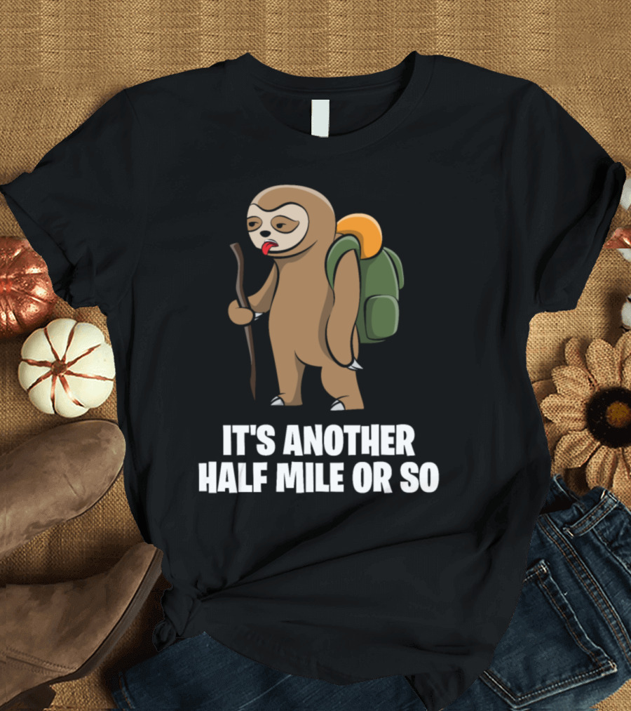 Sloth Hiking Adventure It's Another Half Mile or So Camping Lovers Cute T-Shirt
