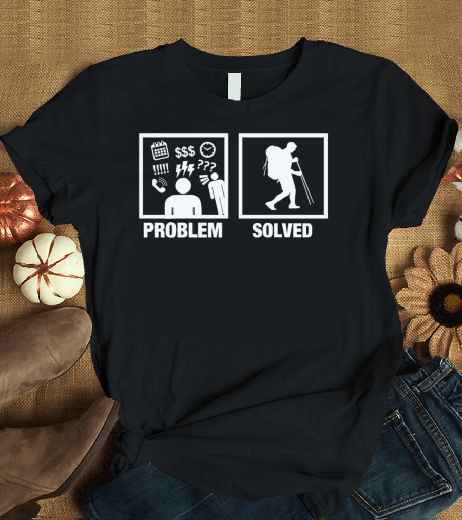 Problem Solved Hiking Conquers All Issues T-Shirt