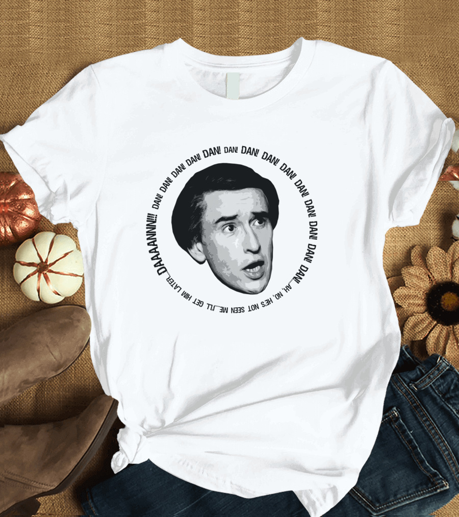 Alan Partridge Dan Dan Dan Daaaannnn Get Him Alan Partridge Dan T-Shirt