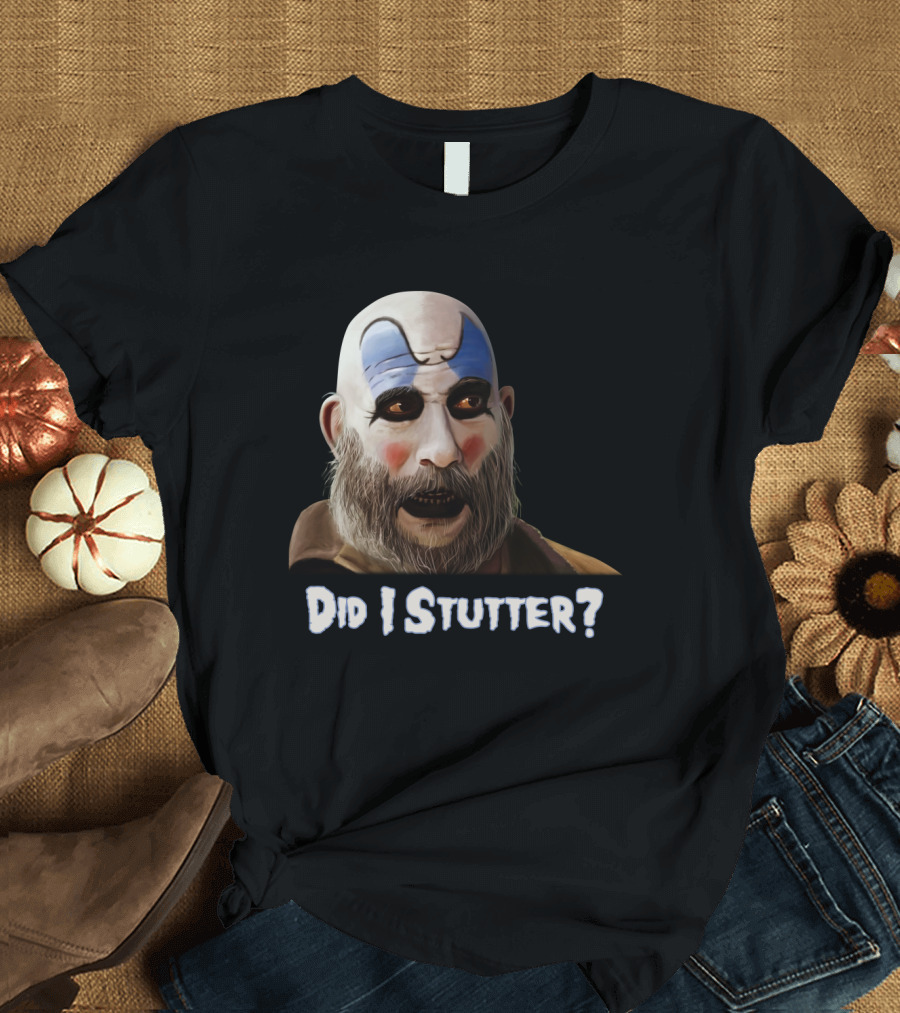 Did I Stutter Captain Spaulding Clown Face T-Shirt